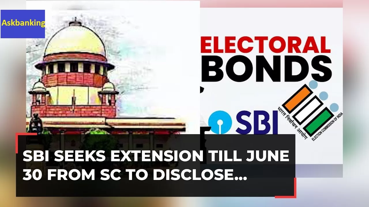 SBI Seeks Time to Give Details About Electoral Bonds